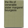 The Life Of Venerable Sister Margaret Bourgeois door Onbekend