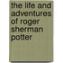 The Life and Adventures of Roger Sherman Potter