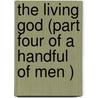 The Living God (Part Four Of A Handful Of Men ) by Dave Duncan
