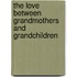 The Love Between Grandmothers And Grandchildren