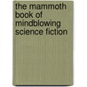 The Mammoth Book Of Mindblowing Science Fiction door Mike Ashley