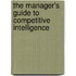 The Manager's Guide to Competitive Intelligence