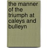 The Manner of the Triumph at Caleys and Bulleyn door Onbekend