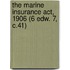 The Marine Insurance Act, 1906 (6 Edw. 7, C.41)