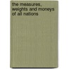 The Measures, Weights and Moneys of All Nations by W.S.B. Woolhouse