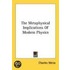 The Metaphysical Implications of Modern Physics