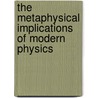 The Metaphysical Implications of Modern Physics door Charles Weiss