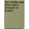 The Middle East After Iraq's Invasion Of Kuwait door Onbekend