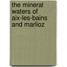 The Mineral Waters Of Aix-Les-Bains And Marlioz by Leon Blanc