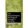 The Miscellaneous Writings Of George C. Harding by George Canady Harding