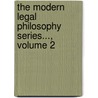 The Modern Legal Philosophy Series..., Volume 2 door . Anonymous