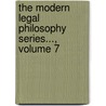 The Modern Legal Philosophy Series..., Volume 7 door Schools Association Of