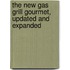 The New Gas Grill Gourmet, Updated and Expanded