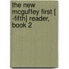 The New Mcguffey First [ -Fifth] Reader, Book 2 door William Holmes McGuffey