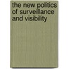 The New Politics of Surveillance and Visibility door Richard V. Ericson
