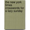 The New York Times Crosswords for a Lazy Sunday door Onbekend