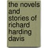 The Novels And Stories Of Richard Harding Davis