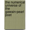 The Numerical Universe Of The Gawain-Pearl Poet door Edward I. Condren