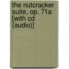 The Nutcracker Suite, Op. 71a [with Cd (audio)] by Unknown