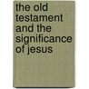 The Old Testament and the Significance of Jesus door Fredrick Carlson Holmgren