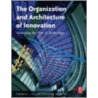 The Organization and Architecture of Innovation by Thomas J. Allen