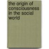 The Origin of Consciousness in the Social World