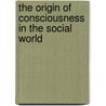 The Origin of Consciousness in the Social World door Charles Whitehead