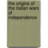 The Origins Of The Italian Wars Of Independence door Frank J. Coppa