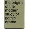 The Origins Of The Modern Study Of Gothic Drama by Bertrand Evans