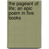 The Pageant Of Life; An Epic Poem In Five Books door George Barlow