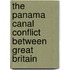 The Panama Canal Conflict Between Great Britain