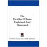 The Parables of Jesus Explained and Illustrated door Friedrich Gustav Lisco