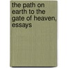 The Path On Earth To The Gate Of Heaven, Essays door Frederick Arnold