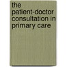 The Patient-Doctor Consultation In Primary Care door Penny Morris