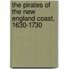 The Pirates Of The New England Coast, 1630-1730 by John Henry Edmonds