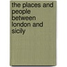 The Places And People Between London And Sicily door Samuel Lodato