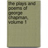 The Plays And Poems Of George Chapman, Volume 1 by Professor George Chapman
