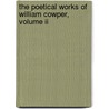 The Poetical Works Of William Cowper, Volume Ii door William Cowper