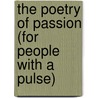 The Poetry Of Passion (For People With A Pulse) door Juliette Westbrook-Finch