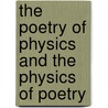 The Poetry Of Physics And The Physics Of Poetry by Robert K. Logan