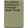 The Political Economy Of Sovereign Wealth Funds by Unknown