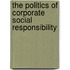 The Politics Of Corporate Social Responsibility