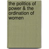 The Politics of Power & the Ordination of Women by Adolphus Chinedu Amadi-Azuogu