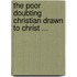 The Poor Doubting Christian Drawn To Christ ...