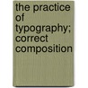 The Practice Of Typography; Correct Composition by De Vinne