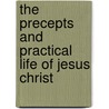 The Precepts And Practical Life Of Jesus Christ door Kersey Graves