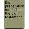 The Preparation For Christ In The Old Testament door Adam C. Welch