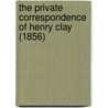 The Private Correspondence Of Henry Clay (1856) door Calvin Colton