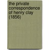 The Private Correspondence Of Henry Clay (1856) door Calvin Colton