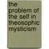 The Problem Of The Self In Theosophic Mysticism